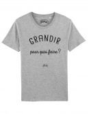 Tee-shirt "Grandir pour quoi"