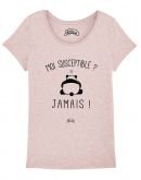 T-shirt "Moi susceptible ? Jamais !"
