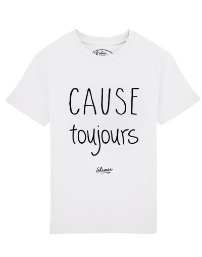 tee shirt cause toujours