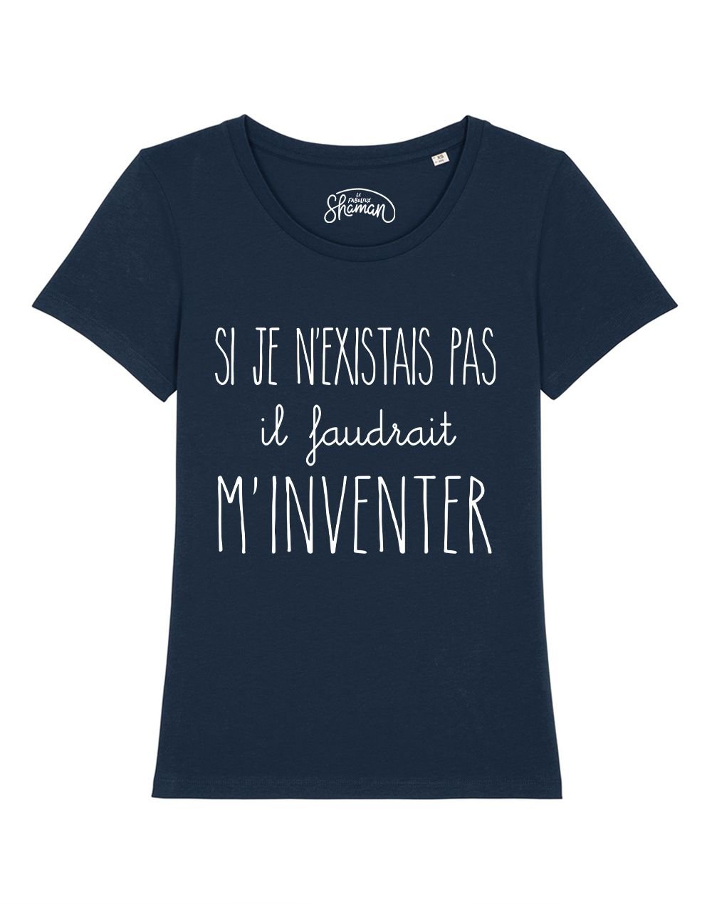 T-shirt "Si je n'existais pas il faudrait m'inventer"
