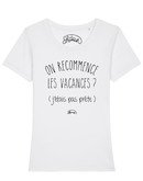 T-shirt "On recommence les vacances ?"