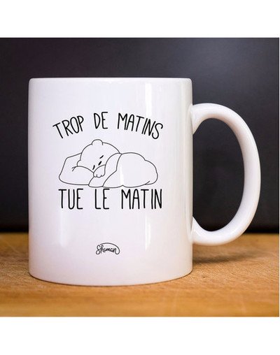 Mug TROP DE MATINS TUE LE MATIN